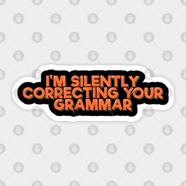 I'm Silently Correcting Your Grammar Sticker by ardp13